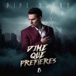 PIPE BUENO ESTRENA “DIME QUE PREFIERES”